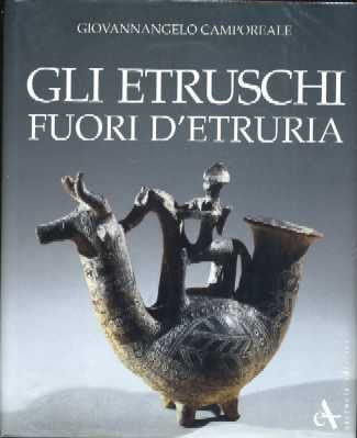 Gli etruschi fuori d'Etruria. Ediz. illustrata (Storia e archeologia) Politics & History