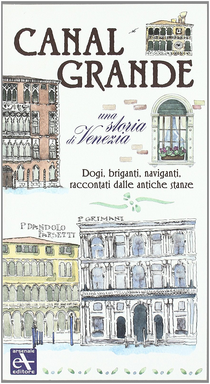 Canal Grande. Una storia di Venezia. Dogi, briganti, naviganti, raccontati dalle antiche stanze Leisure, Home & Garden
