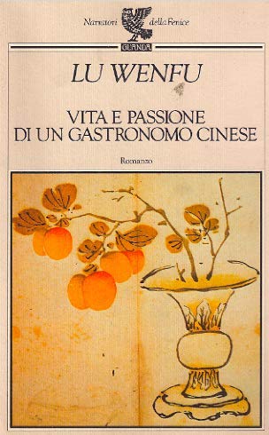Vita e passione di un gastronomo cinese (Narratori della Fenice) Contemporary literature