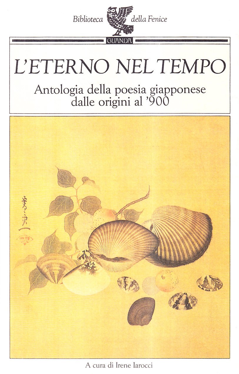 L'eterno nel tempo. Antologia della poesia giapponese dalle origini al '900 (Biblioteca della Fenice) Poetry