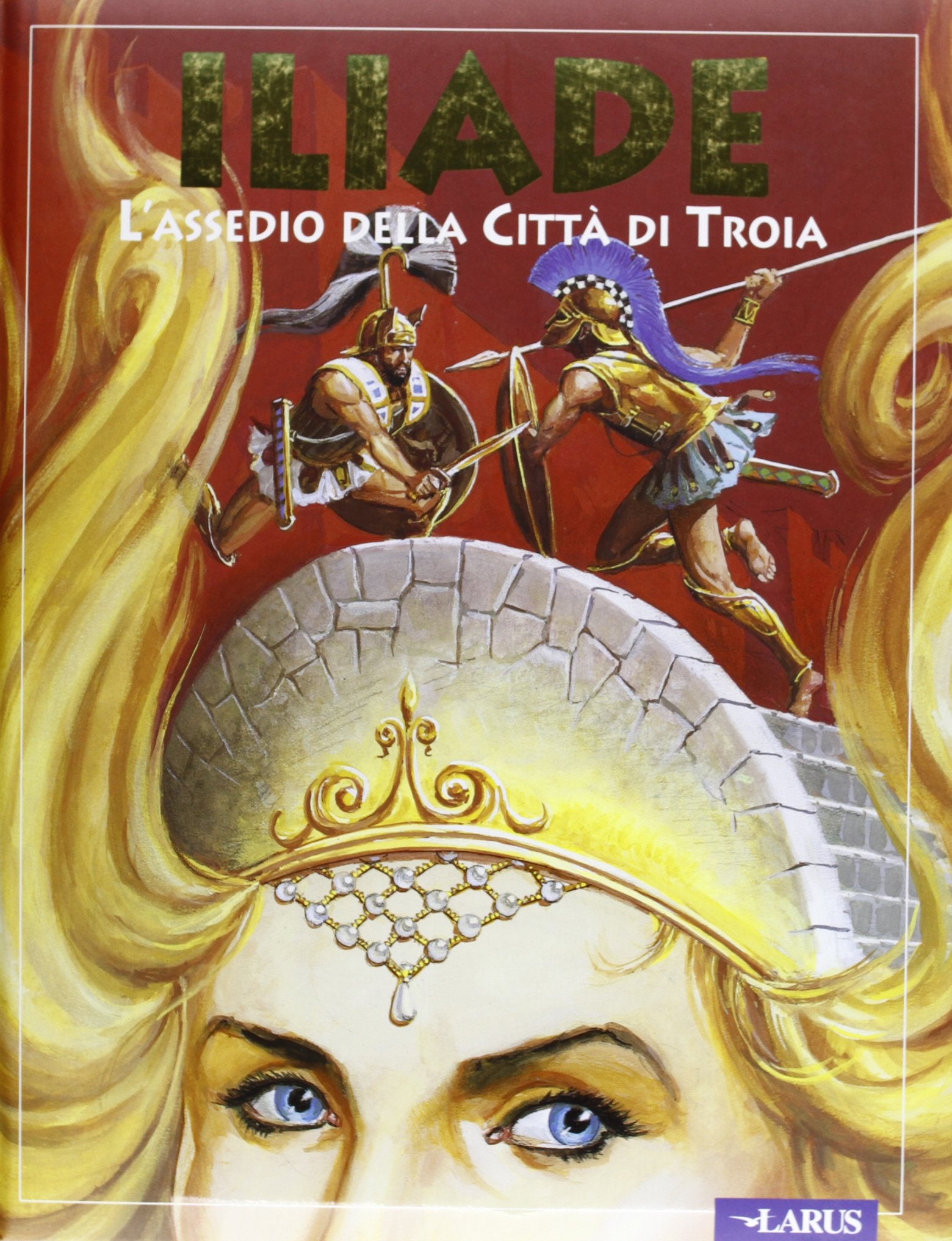 Iliade. L'assedio della città di Troia (Le armi e gli eroi) Novels & Short Stories