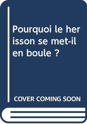 Pourquoi le hérisson se met-il en boule ? book