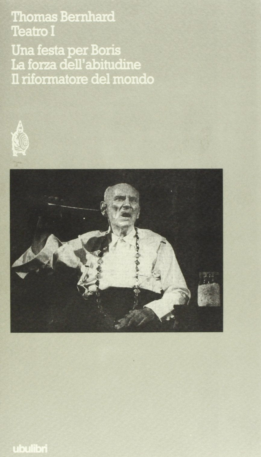 Teatro. Una festa per Boris-La forza dell'Abitudine-Il riformatore del mondo (Vol. 1) book