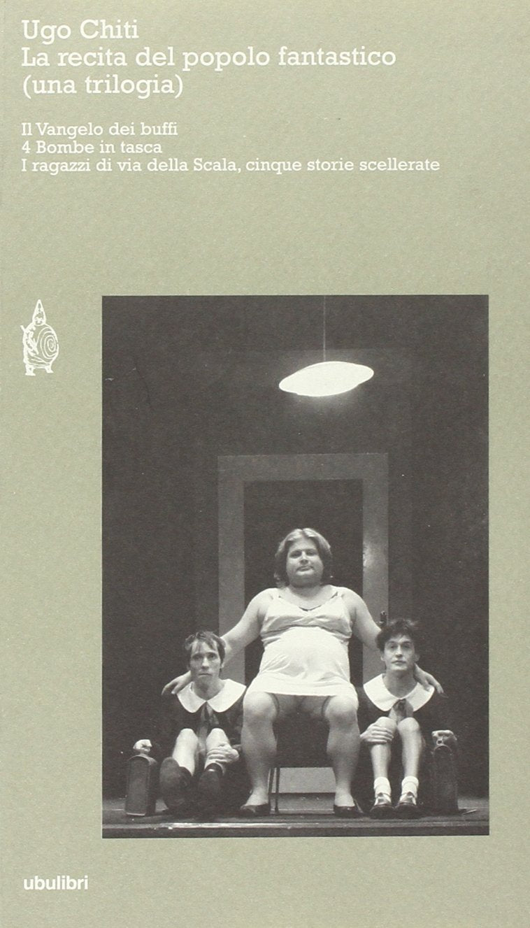La recita del popolo fantastico (una trilogia): Il Vangelo dei buffi-4 bombe in tasca-I ragazzi di via della Scala, cinque storie scellerate book