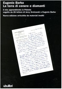 La terra di cenere e diamanti. Il mio apprendistato in Polonia seguito da 26 lettere di Jerzy Grotowski a Eugenio Barba book