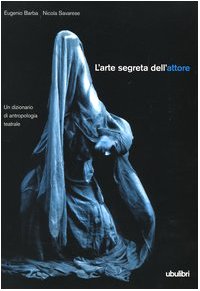 L'arte segreta dell'attore. Un dizionario di antropologia teatrale book