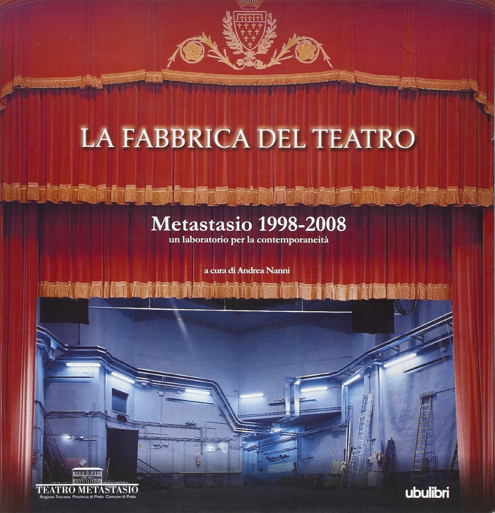 La fabbrica del teatro. Metastasio 1998-2008. Un laboratorio per la contemporaneità. Ediz. illustrata book