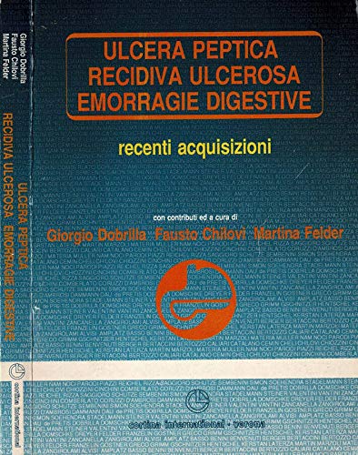 Ulcera peptica, recidiva ulcerosa, emorragie digestive. Recenti acquisizioni book