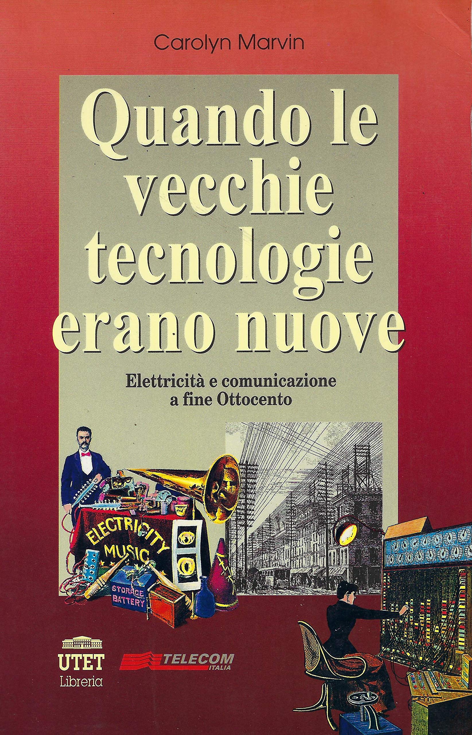 Quando le vecchie tecnologie erano nuove. Elettricità e comunicazione a fine Ottocento book
