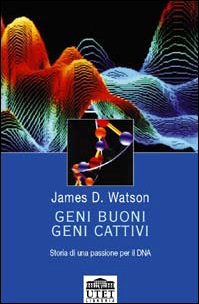 Geni buoni, geni cattivi. Storia di una passione per il DNA book