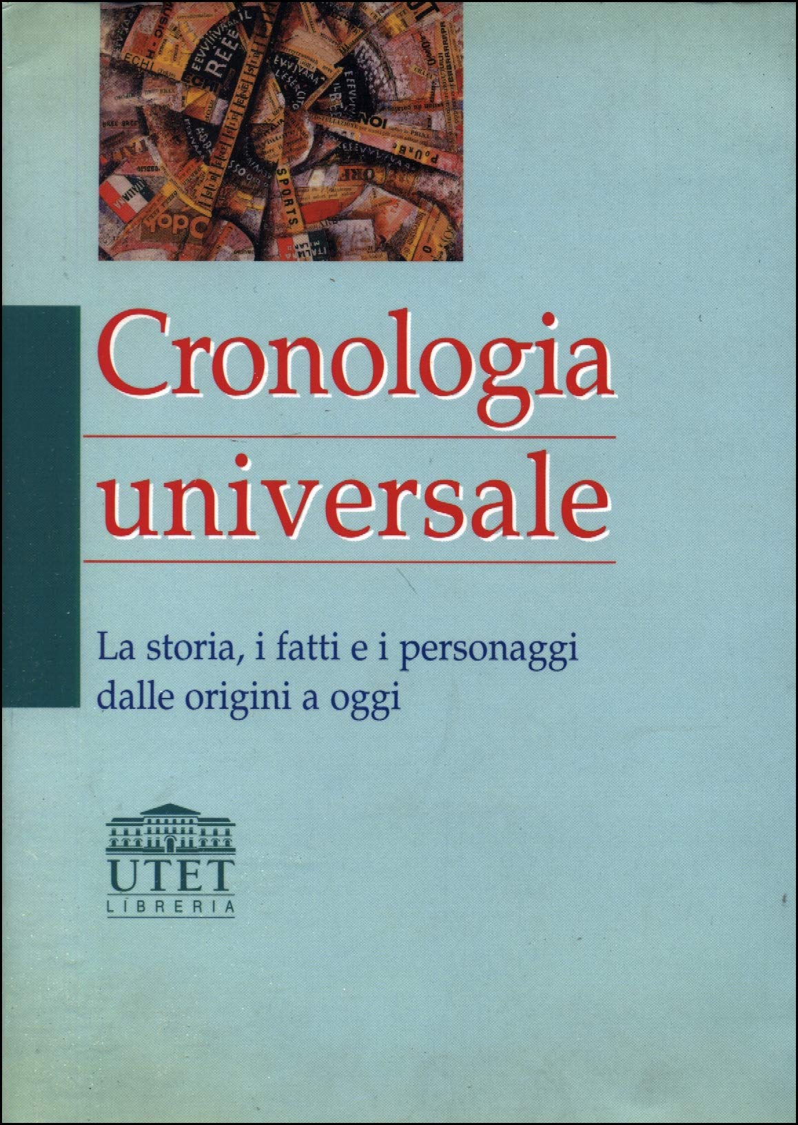 Cronologia universale. La storia, i fatti e i personaggi dalle origini a oggi Politics & History
