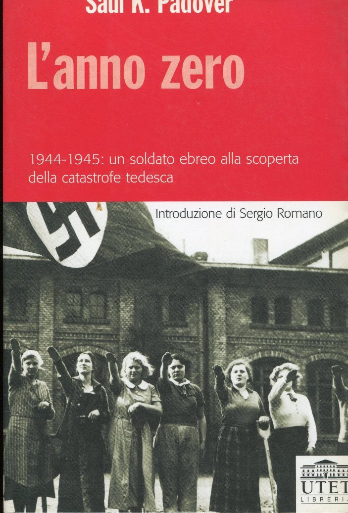 L'anno zero. 1944-1945: un soldato ebreo alla scoperta della catastrofe tedesca Padover, Saul K. and Perria, L. book