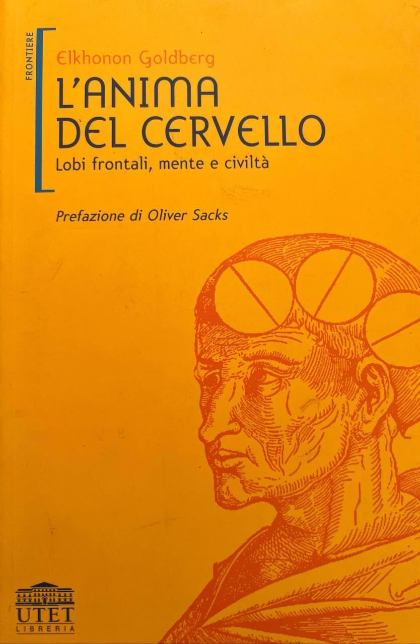 L'anima del cervello. Lobi frontali, mente e civiltà (Frontiere) Medicine