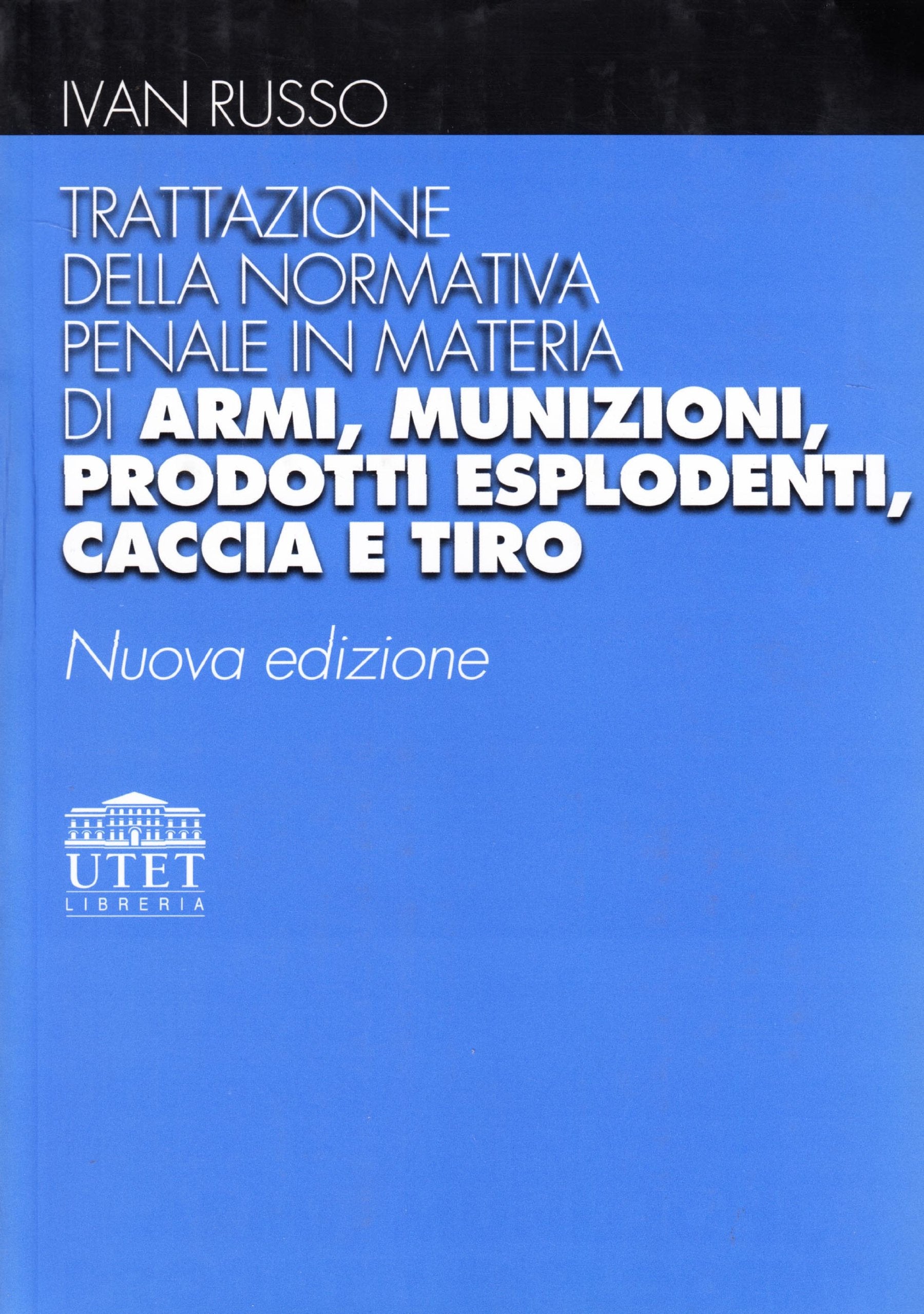 Trattazione della normativa penale in materia di armi, munizioni, prodotti esplodenti, caccia e tiro book