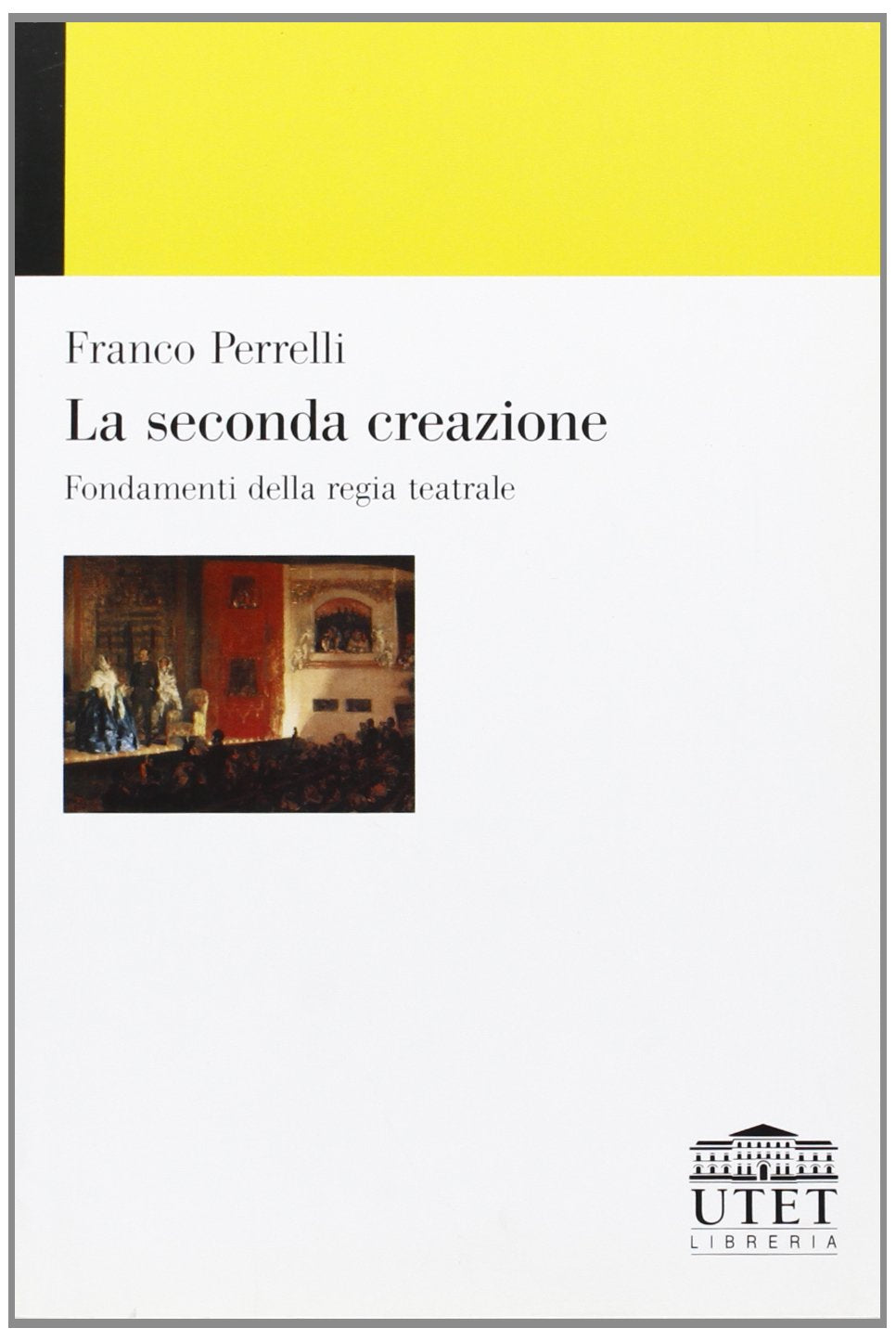 La seconda creazione. Fondamenti della regia teatrale Film, Art & Culture
