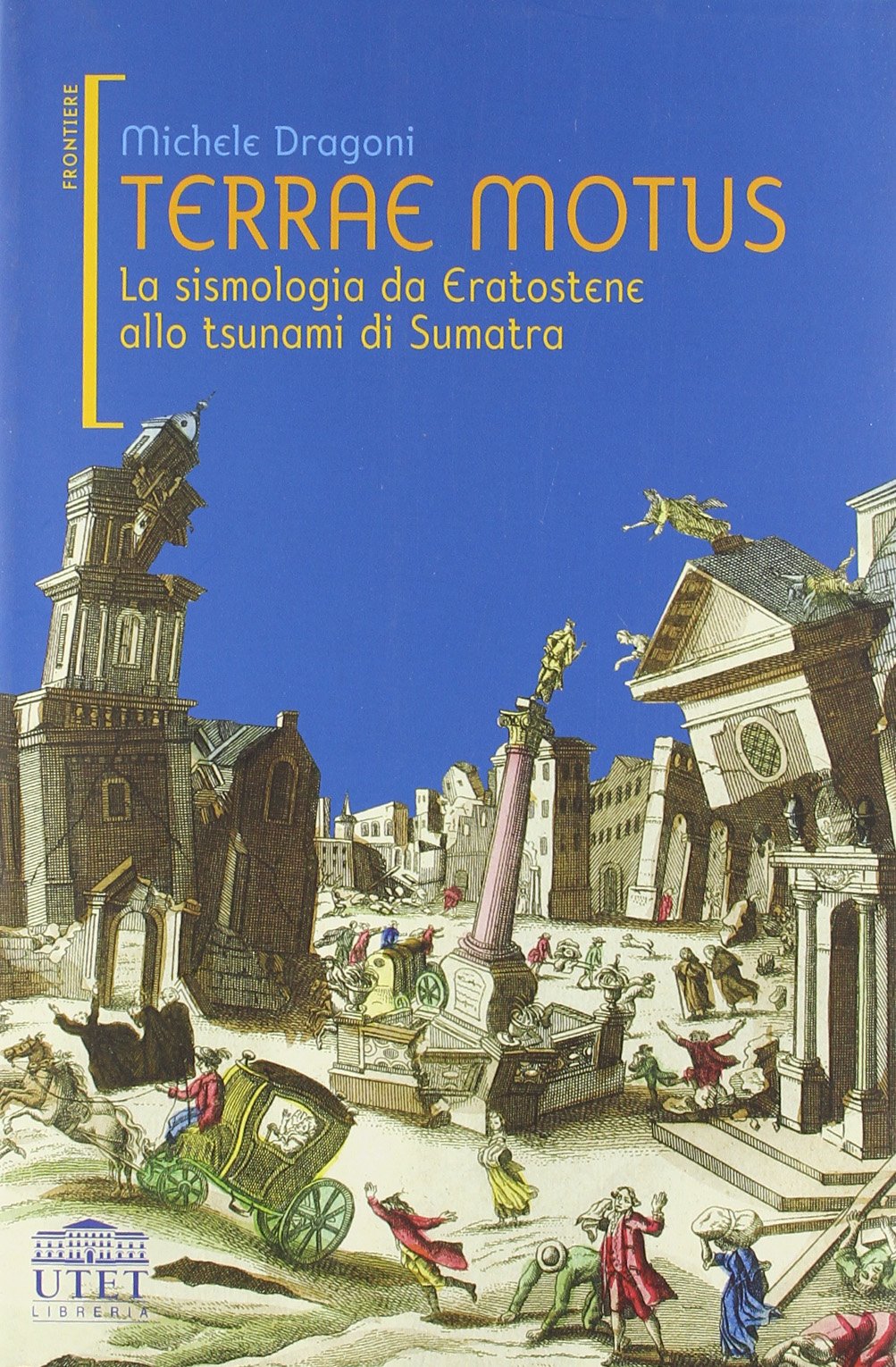 Terrae motus. La sismologia da Eratostene allo tsunami di Sumatra (Frontiere) Business & Technology