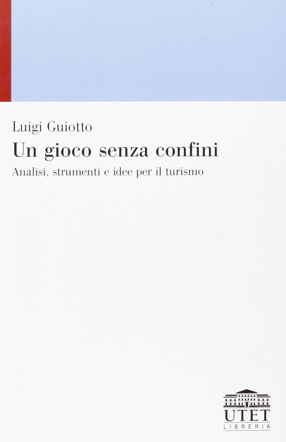 Un gioco senza confini. Analisi, strumenti e idee per il turismo Business, Finance & Career
