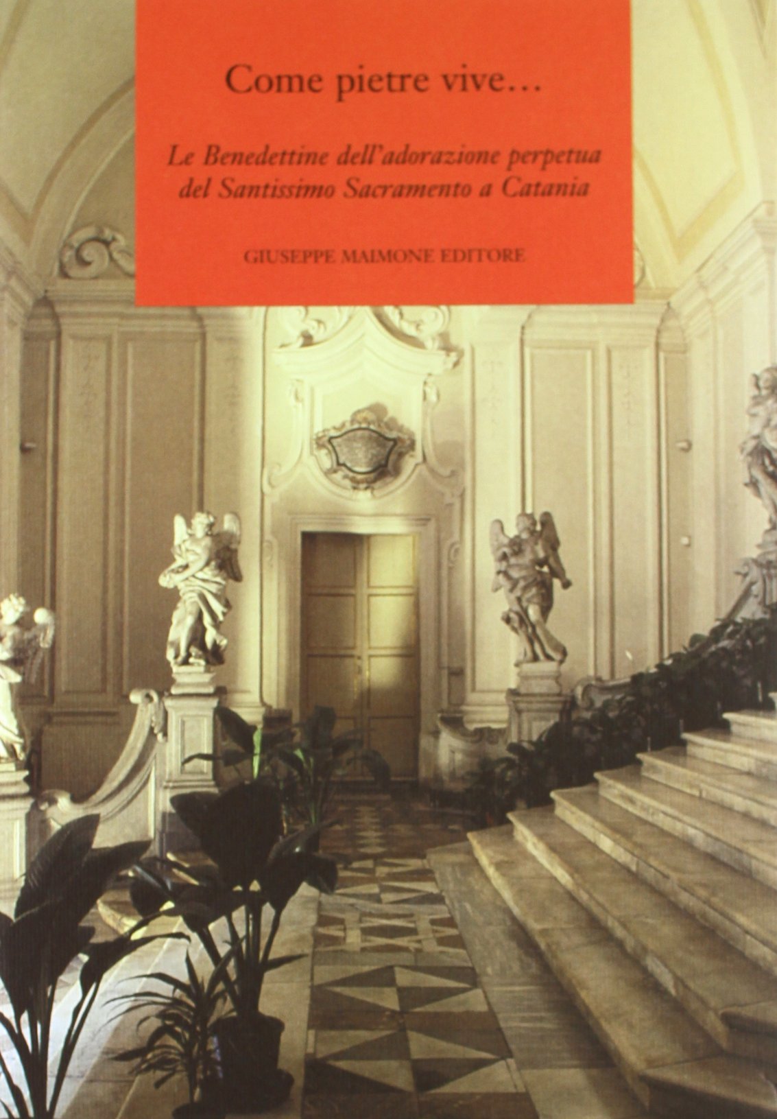 Come pietre vive... Le Benedettine dell'adorazione perpetua dela Santissimo Sacramento a Catania book