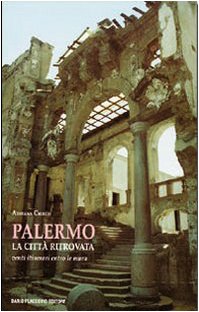Palermo la città ritrovata. Venti itinerari entro le mura book