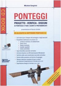 Ponteggi. Progetto, verifiche, disegni di ponteggi a tubi e giunti o prefabbricati. Con CD-ROM book