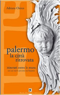 Palermo la città ritrovata. Itinerari entro le mura book