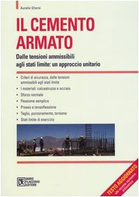 Il cemento armato. Dalle tensioni ammissibili agli stati limite: un approccio unitario book