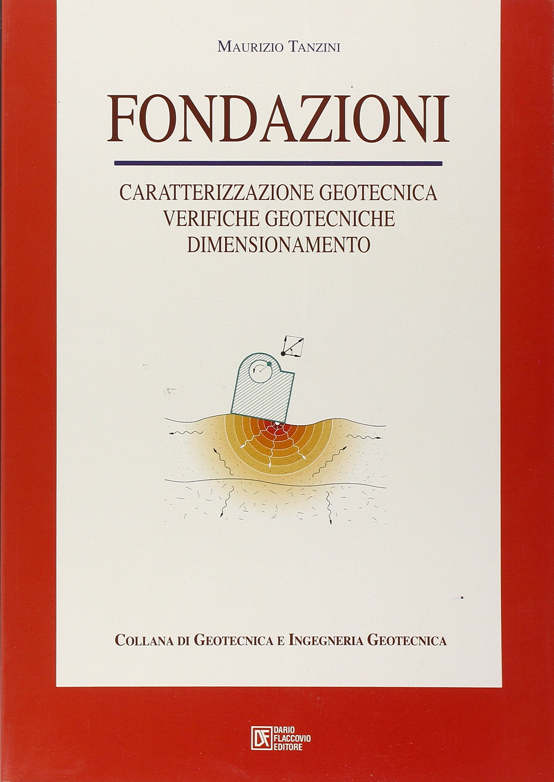 Fondazioni. Caratterizzazione geotecnica, verifiche geotecniche, dimensionamento book