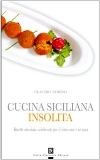 Cucina siciliana insolita. Ricette classiche rielaborate per il ristorante e la casa book