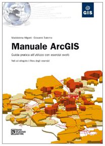 Manuale ArcGIS. Guida pratica all'utilizzo con esercizi svolti. Con CD-ROM book