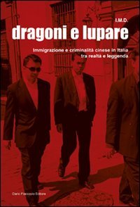 Dragoni e lupare. Immigrazione e criminalità cinese in Italia tra realtà e leggenda book