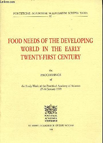 Food needs of the developing world in the early twenty-first century. Proceedings of the Study week (dal 27 al 30 gennaio 1999) (Scripta varia) Books