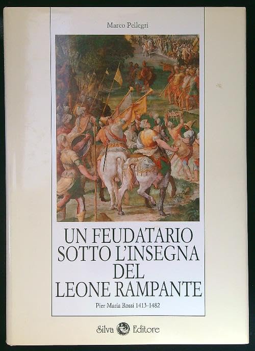 Un feudatario sotto l'insegna del leone rampante. Pier Maria Rossi 1413-1482 book
