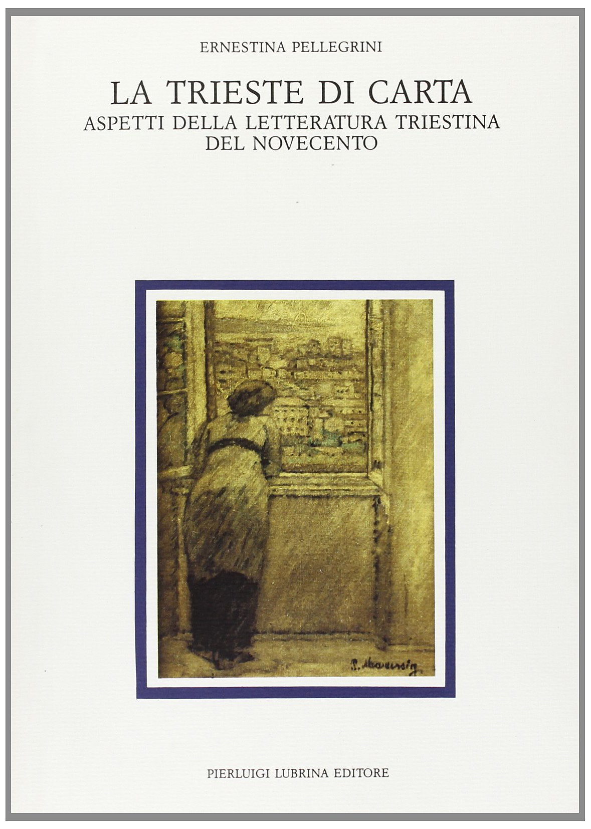 La Trieste di carta. Aspetti della letteratura triestina del Novecento book