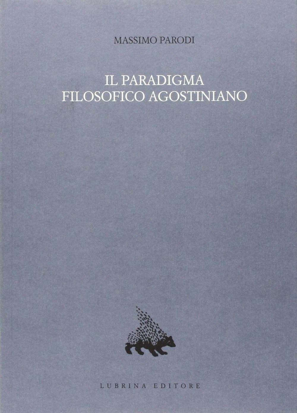 Il paradigma filosofico agostiniano. Un modello di razionalità e la sua crisi nel XII secolo Philosophy