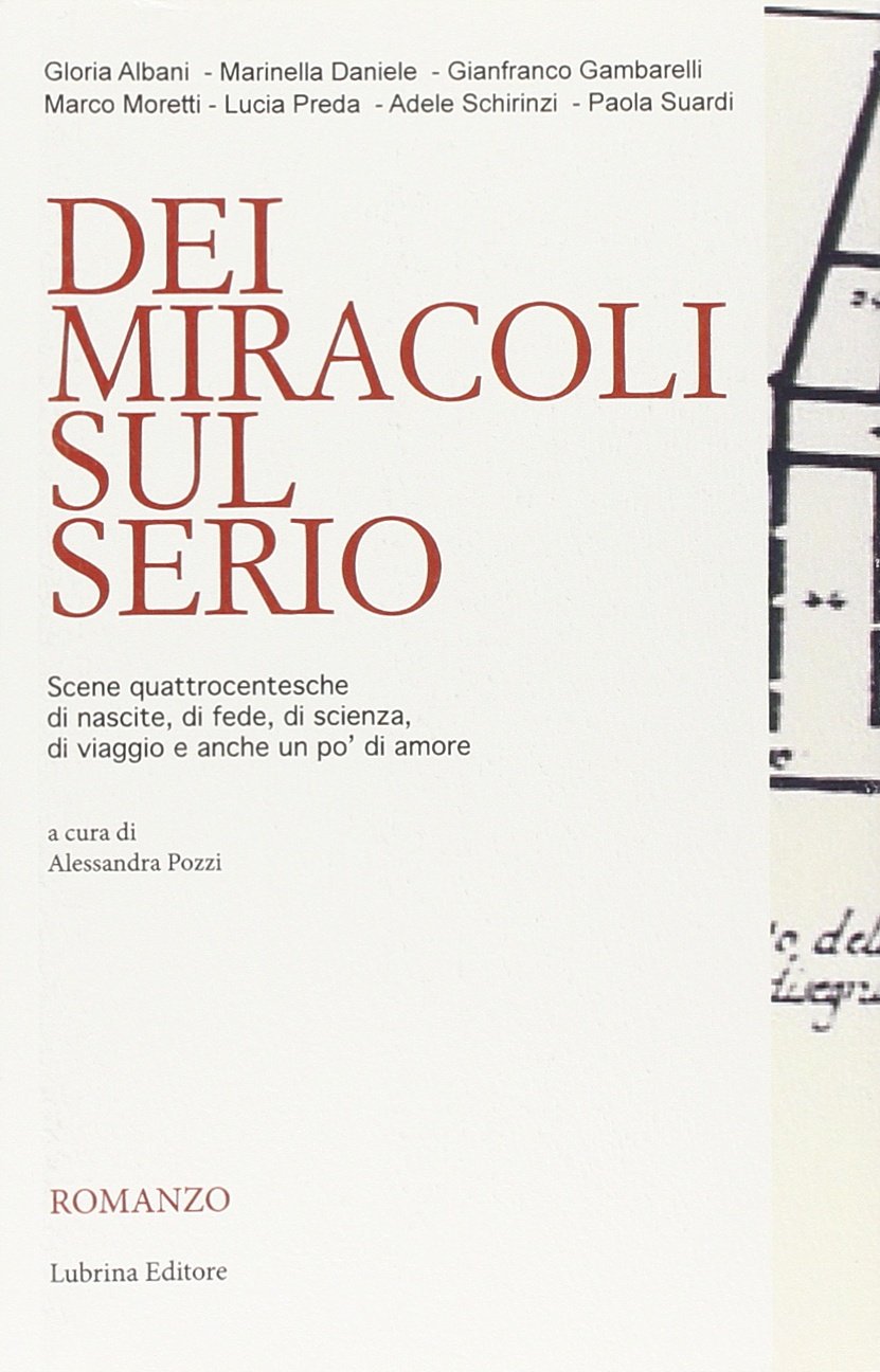 Dei miracoli sul Serio. Scene quattrocentesche di nascite, di fede, di scienza, di viaggio e anche un po' di amore (Varia) Historical Fiction