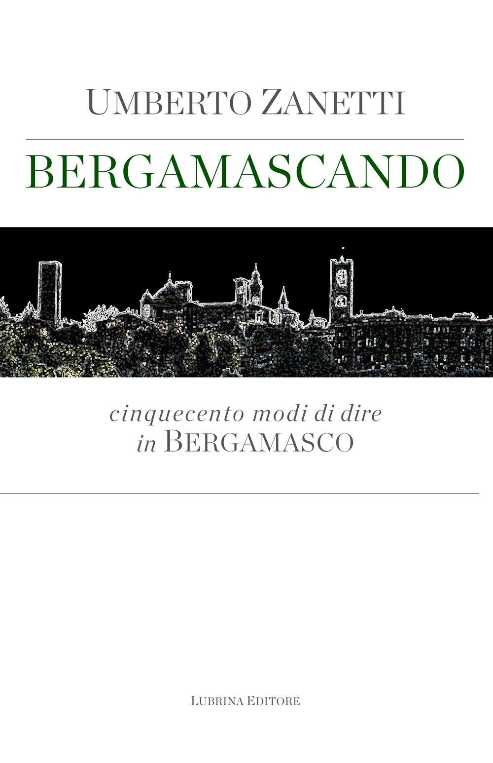 Bergamascando. Cinquecento modi di dire in bergamasco Social Sciences