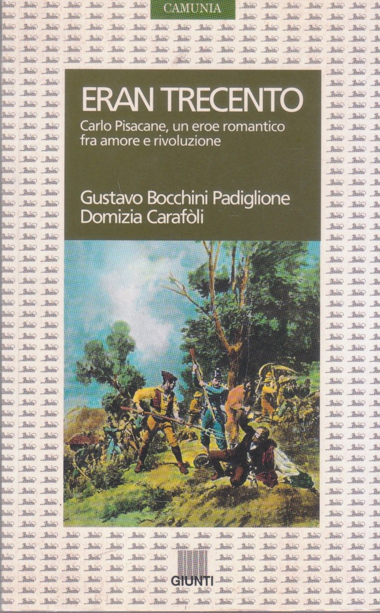 Eran trecento. Carlo Pisacane, un eroe romantico fra amore e rivoluzione (Storia e storie) Politics & History