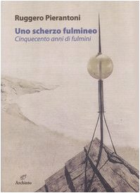 Uno scherzo fulmineo. Cinquecento anni di fulmini dal 1929 al 1447. Ediz. illustrata book