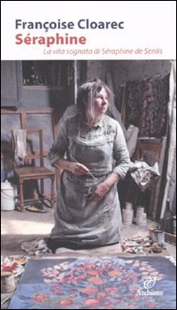 Séraphine. La vita sognata di Séraphine de Senlis book