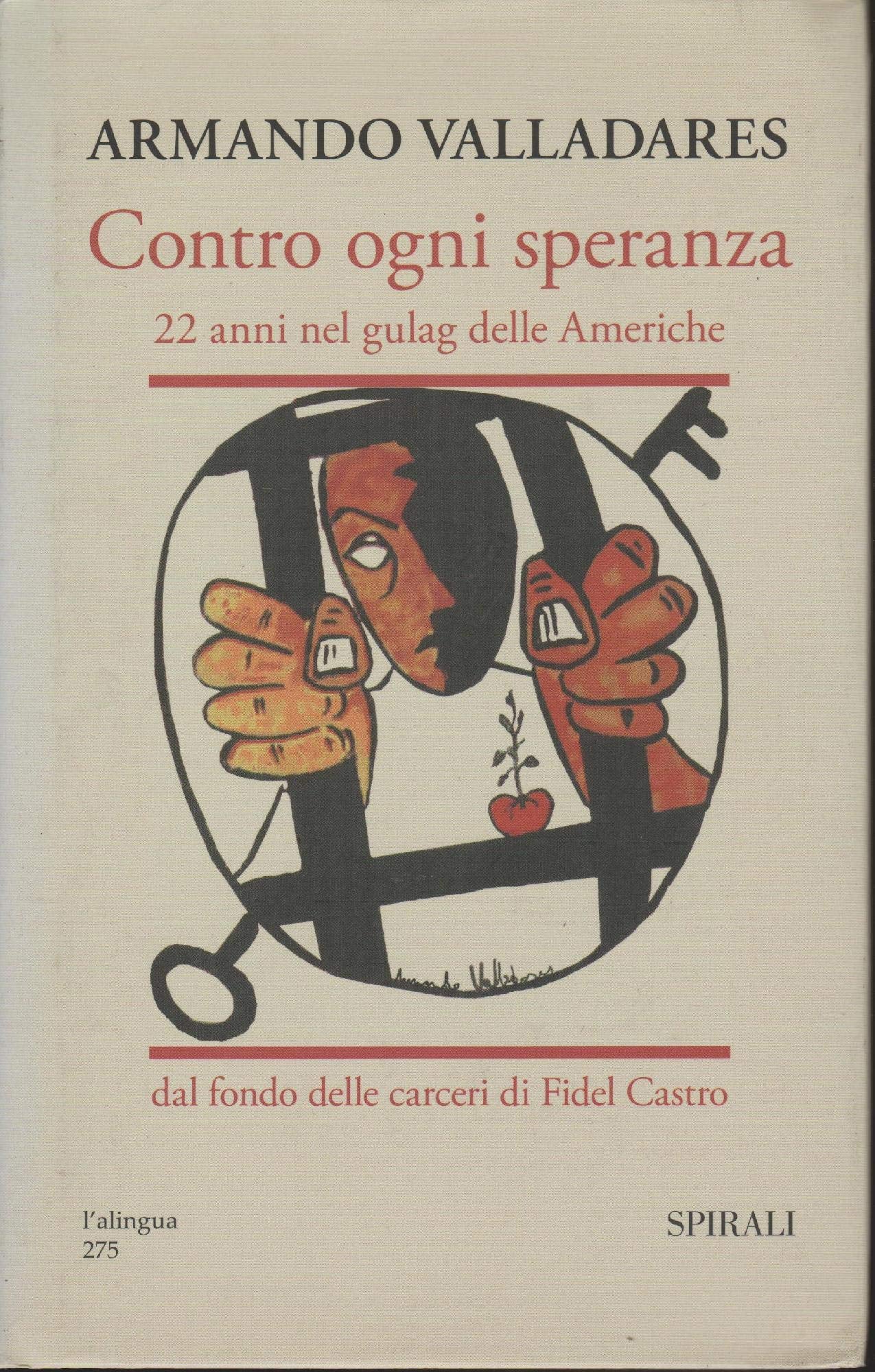 Contro ogni speranza. 22 anni nel gulag delle Americhe dal fondo delle carceri di Fidel Castro. Ediz. illustrata book