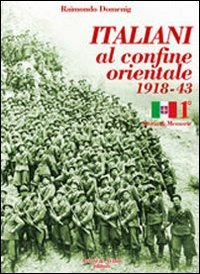 Italiani al confine orientale 1918-43. Storia & memorie (Vol. 1) Politics & History