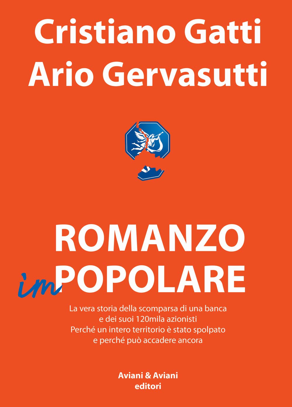 Romanzo impopolare. La vera storia della scomparsa di una banca e dei suoi 120mila azionisti. Perché un intero territorio è stato spolpato e perché può accadere ancora book