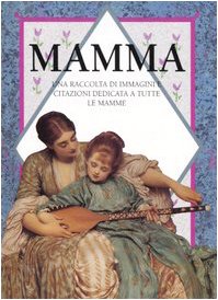 Mamma. Una Raccolta Di Immagini E C cd