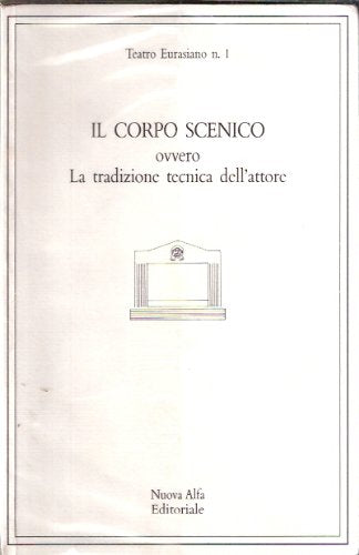 Il corpo scenico ovvero la tradizione tecnica dell'attore book