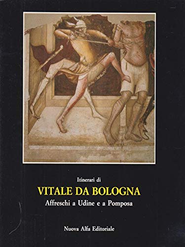 Itinerari di Vitale da Bologna. Affreschi da Udine a Pomposa (Cataloghi di mostre) Film, Art & Culture