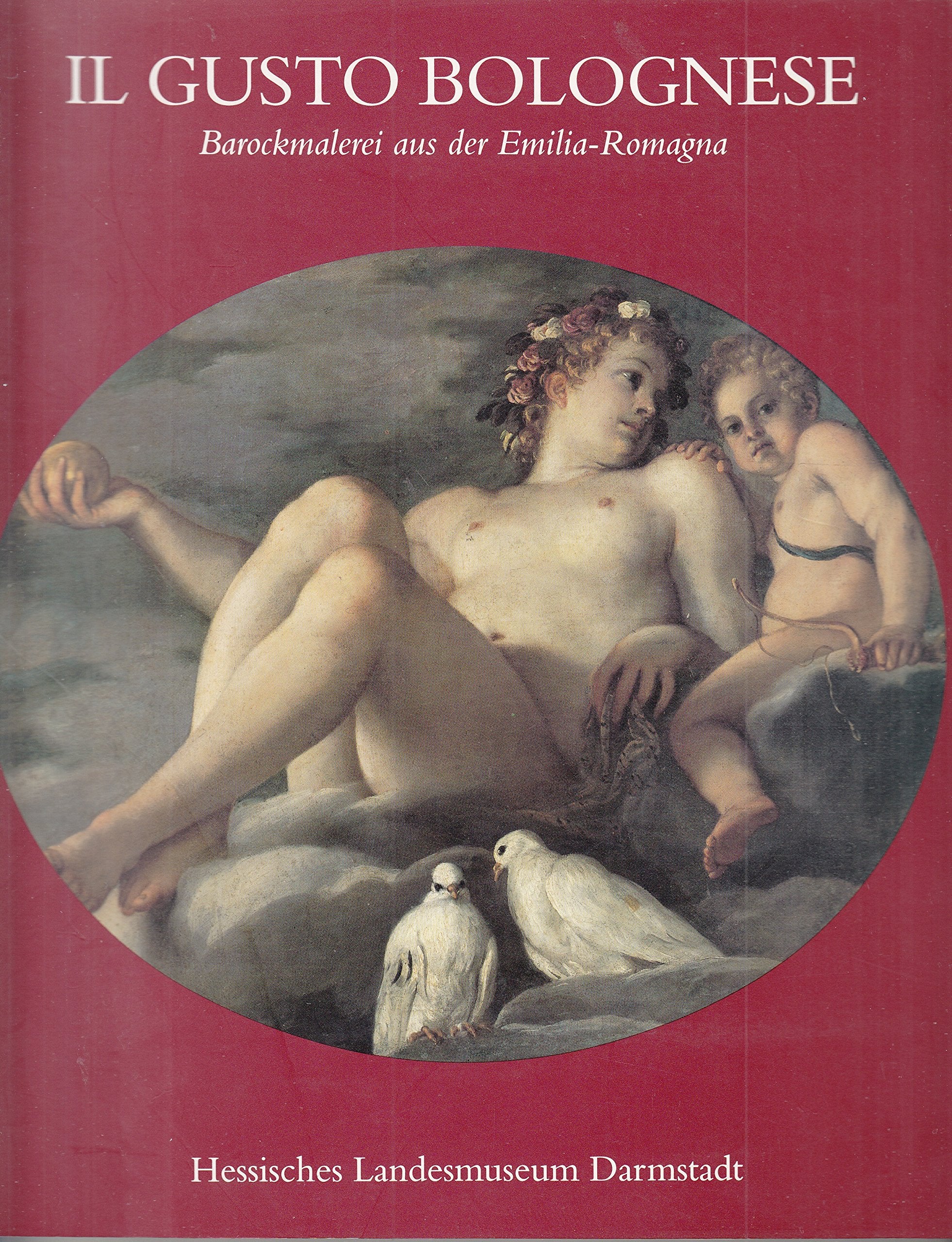 "Il gusto bolognese : Barockmalerei aus der Emilia-Romagna ; eine Ausstellung im Rahmen der europäischen Regionalpartnerschaft Hessen - Emilia-Romagna, Hessisches Landesmuseum Darmstadt, 7. Januar - 20. März 1994" book