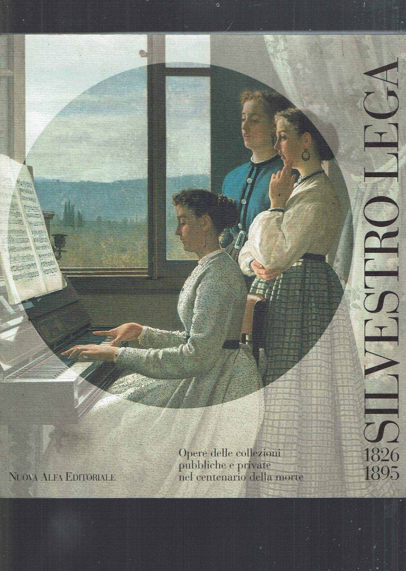 Silvestro Lega 1826-1895: Opere Delle Collezioni Pubbliche e Private Nel Centenario Della Morte book