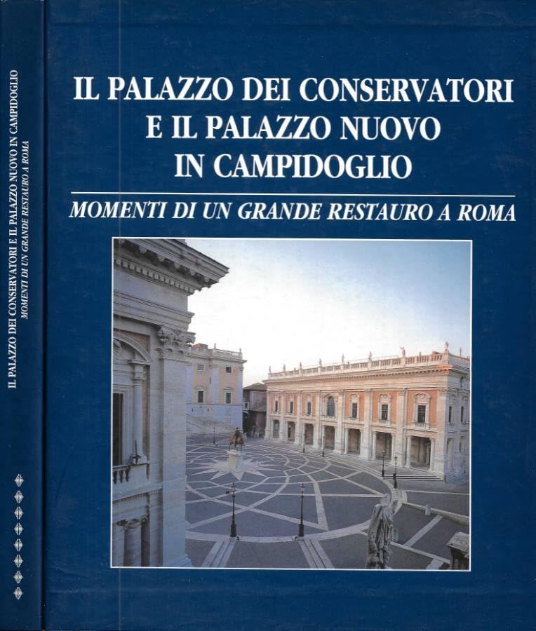 Il palazzo dei conservatori e il Palazzo nuovo in Campidoglio. Momenti di un grande restauro a Roma (Architettura e spazio urbano) Film, Art & Culture