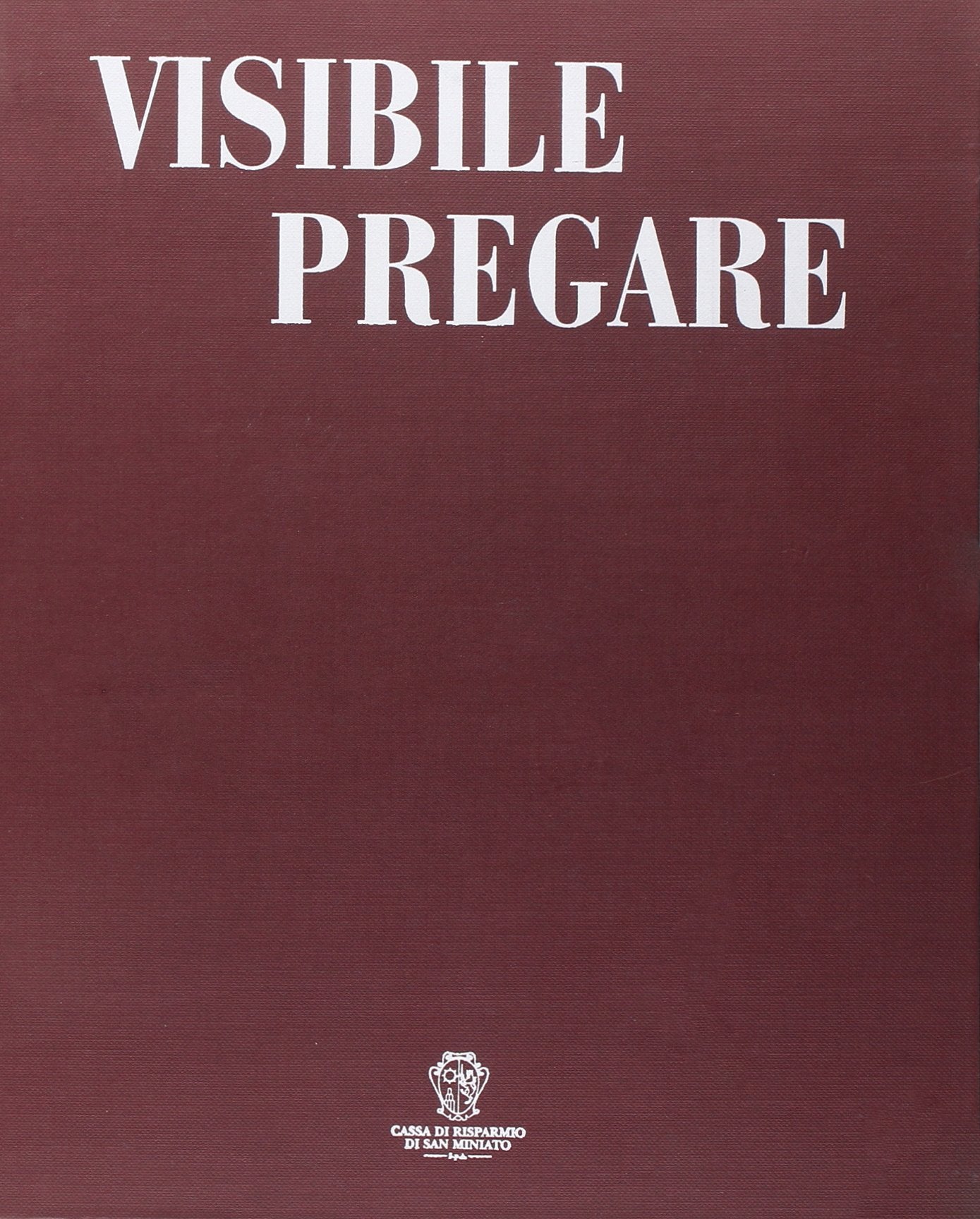 Visibile pregare. Arte sacra nella diocesi di San Miniato. Vol.II. Bitossi,B. Campigli,M. Parri,D. book