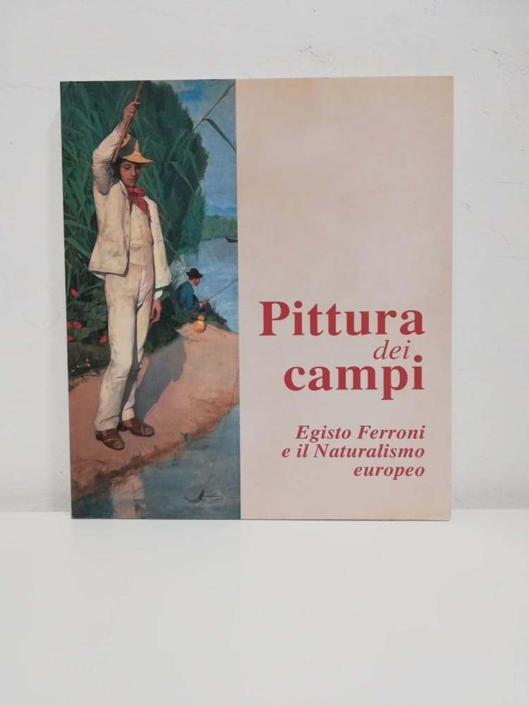 Pittura dei campi. Egisto Ferroni e il Naturalismo europeo. Books